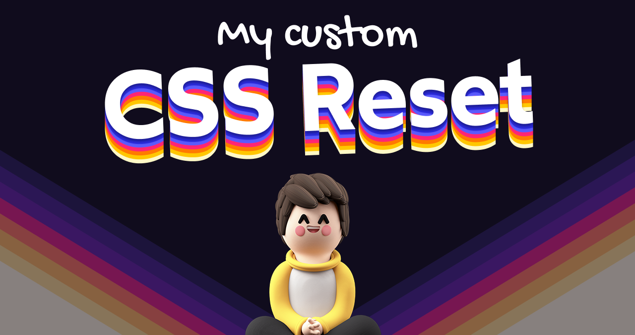 My Custom CSS Reset
