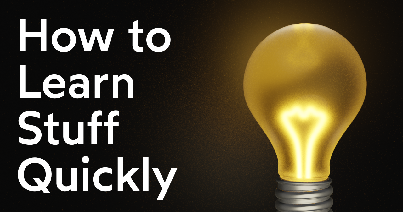 How To Learn Stuff Quickly thumbnail